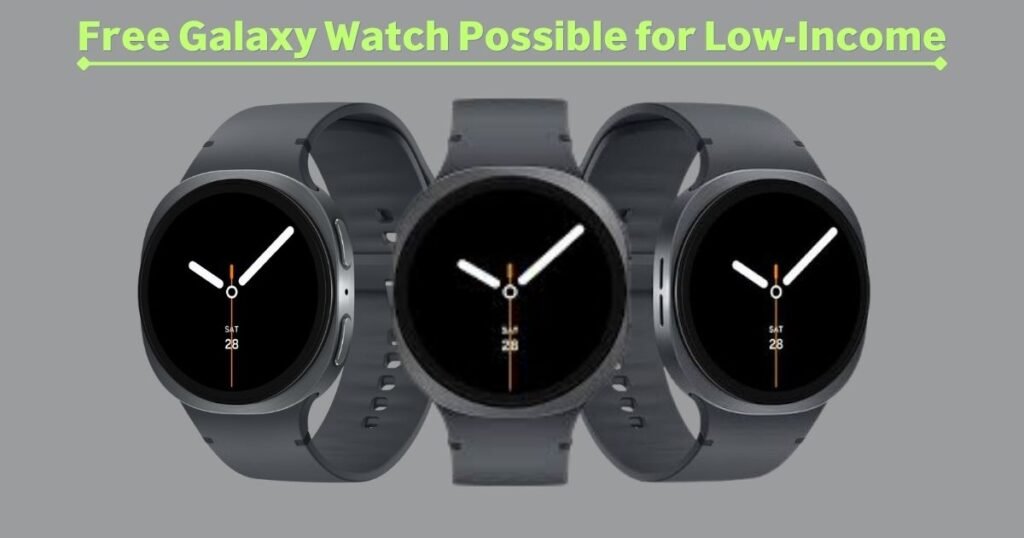 Free Galaxy Watch Possible for Low-Income