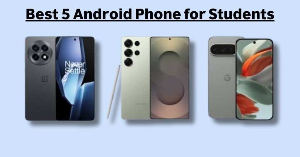 Best 5 Android Phone for Students