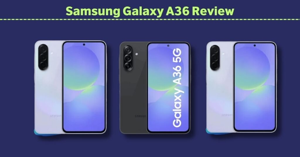 Samsung Galaxy A36 Review